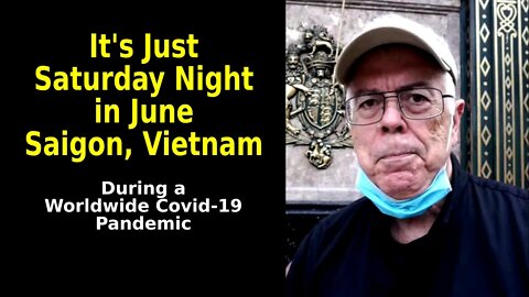 Just a Saturday Night in June, Saigon, Vietnam (during a Worldwide Covid-19 Pandemic)