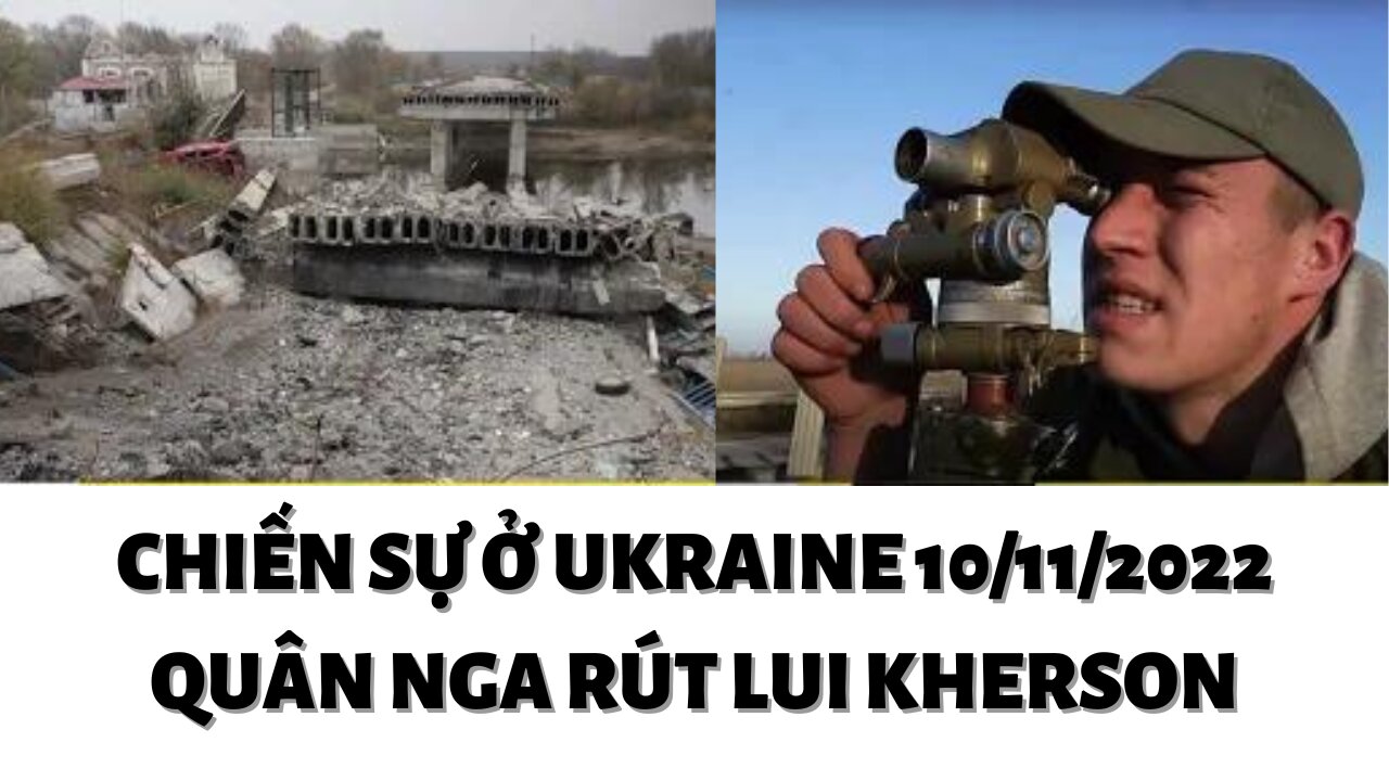 Chiến Sự ở Ukraine Quân Nga Rút Luôi ở Kherson 10/11/2022