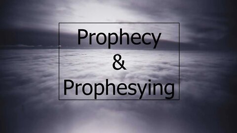 Prophecy and Prophesying