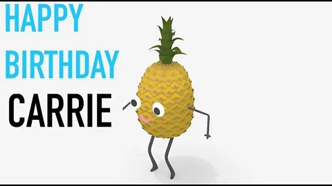 Happy Birthday CARRIE! - PINEAPPLE Birthday Song