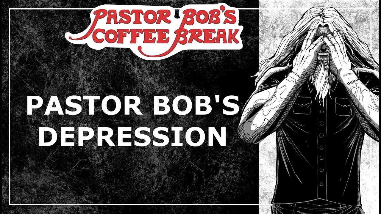 PASTOR BOB'S DEPRESSION / Pastor Bob's Coffee Break