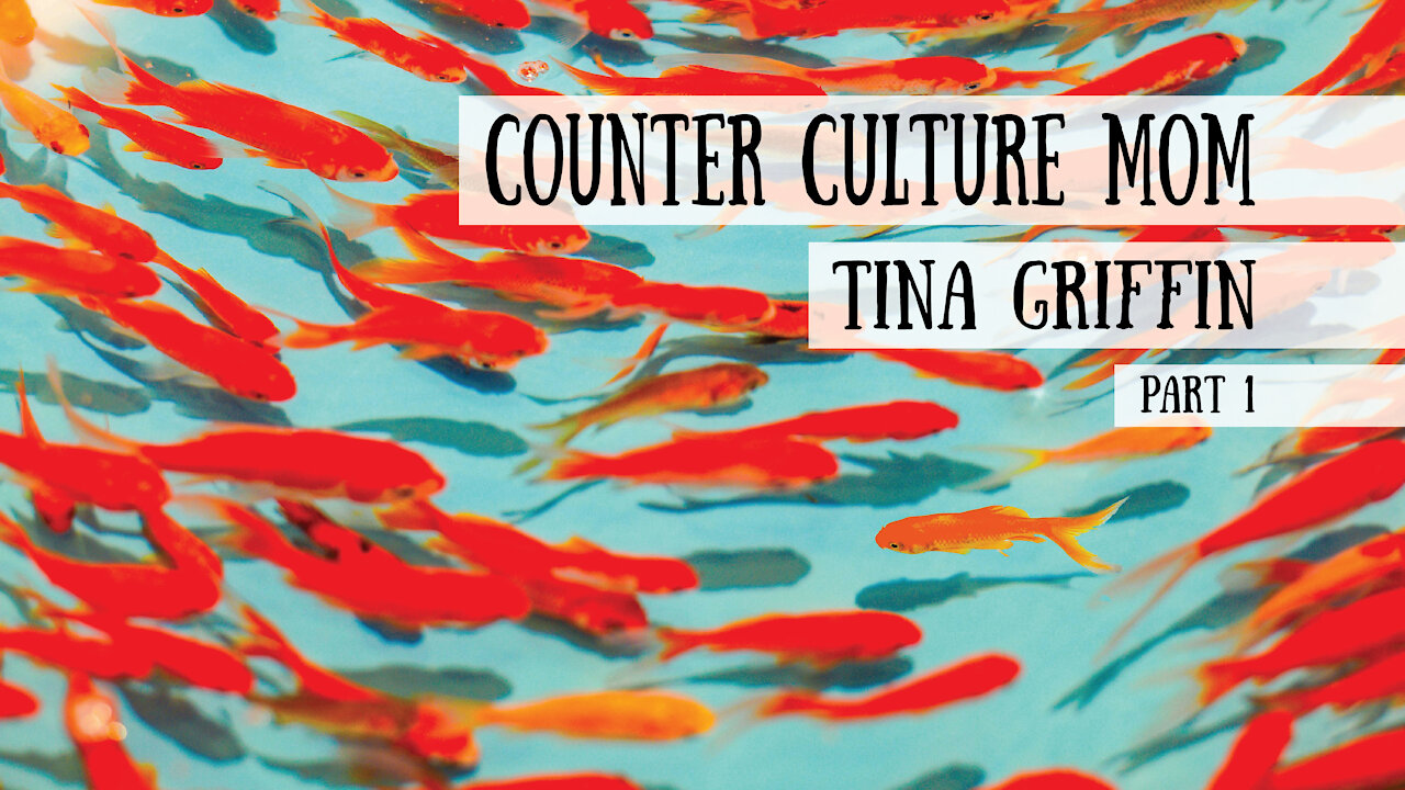 Counter Culture Mom - Tina Griffin, Part 1