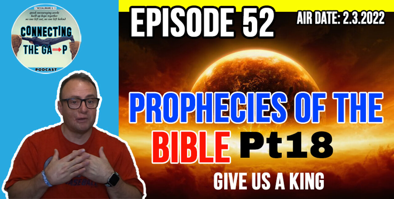 Episode 52 - Prophecies of the Bible Pt. 18 - Give Us A King