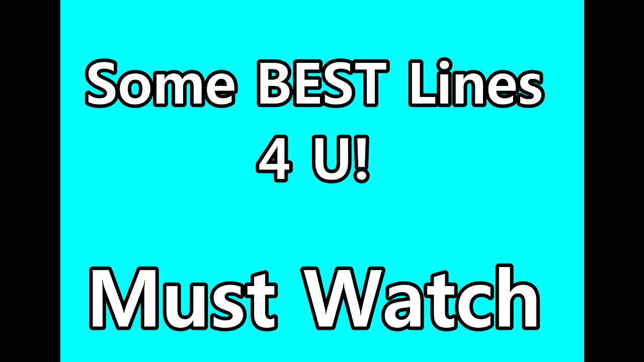 Some BEST Lines 4 U!
