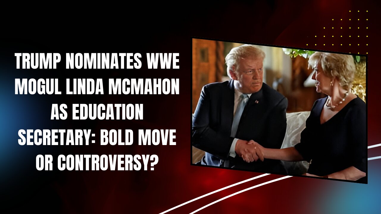 Trump Nominates WWE Mogul Linda McMahon as Education Secretary Bold Move or Controversy