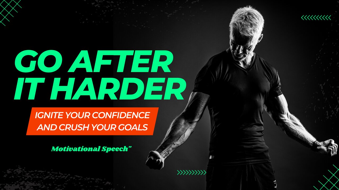 "Go After It Harder: Ignite Your Confidence and Crush Your Goals | Motivational Speech"