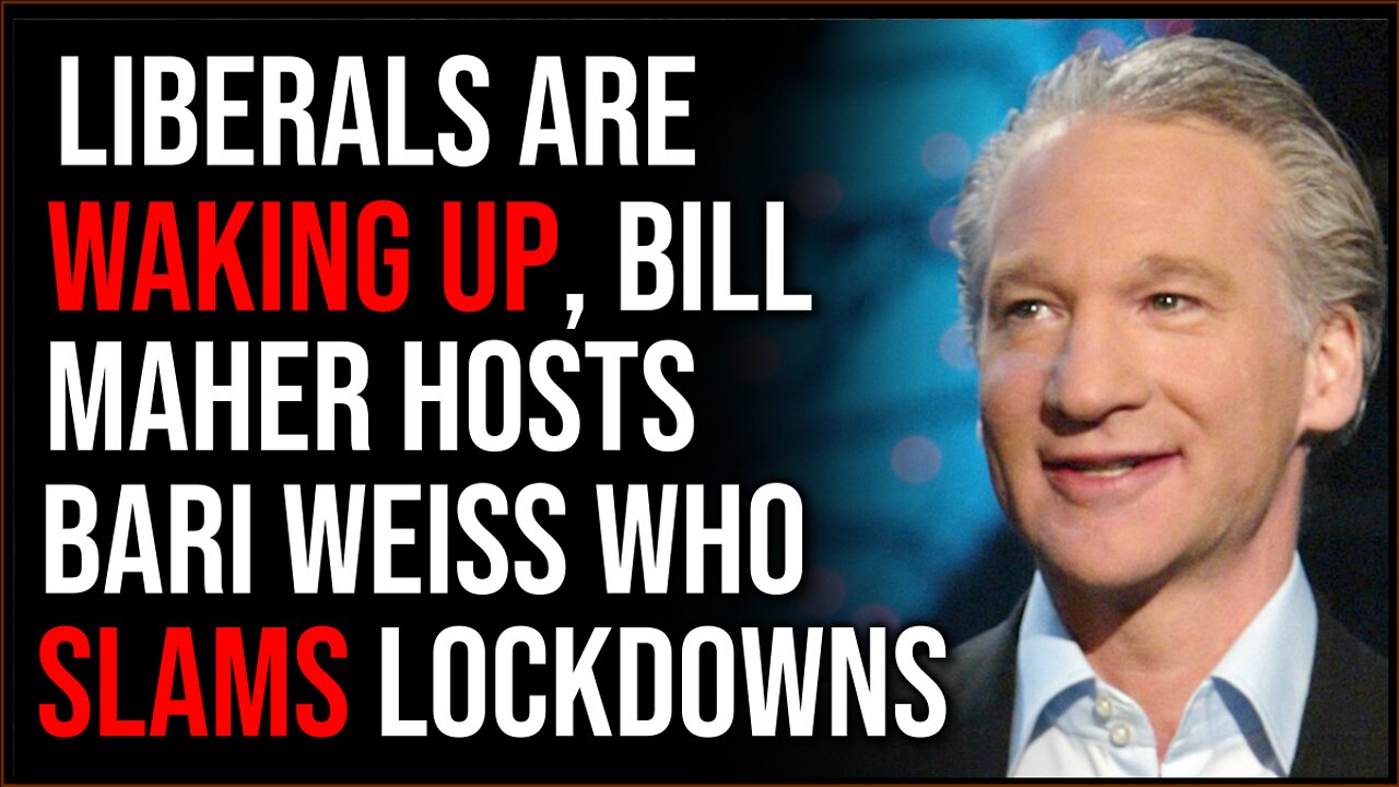 Liberals Are Finally Waking Up, Bill Maher Hosts Bari Weiss Who SLAMS Lockdown