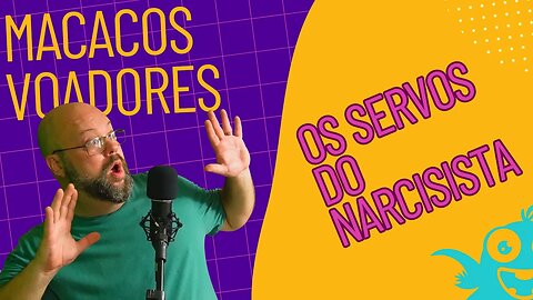 Macacos Voadores, os tentáculos dos narcisistas, é bom saber!