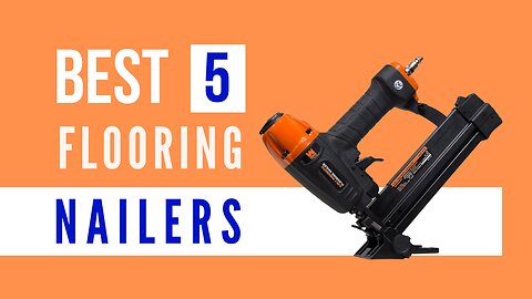 Best Flooring Nailers (Top 5 Picks)