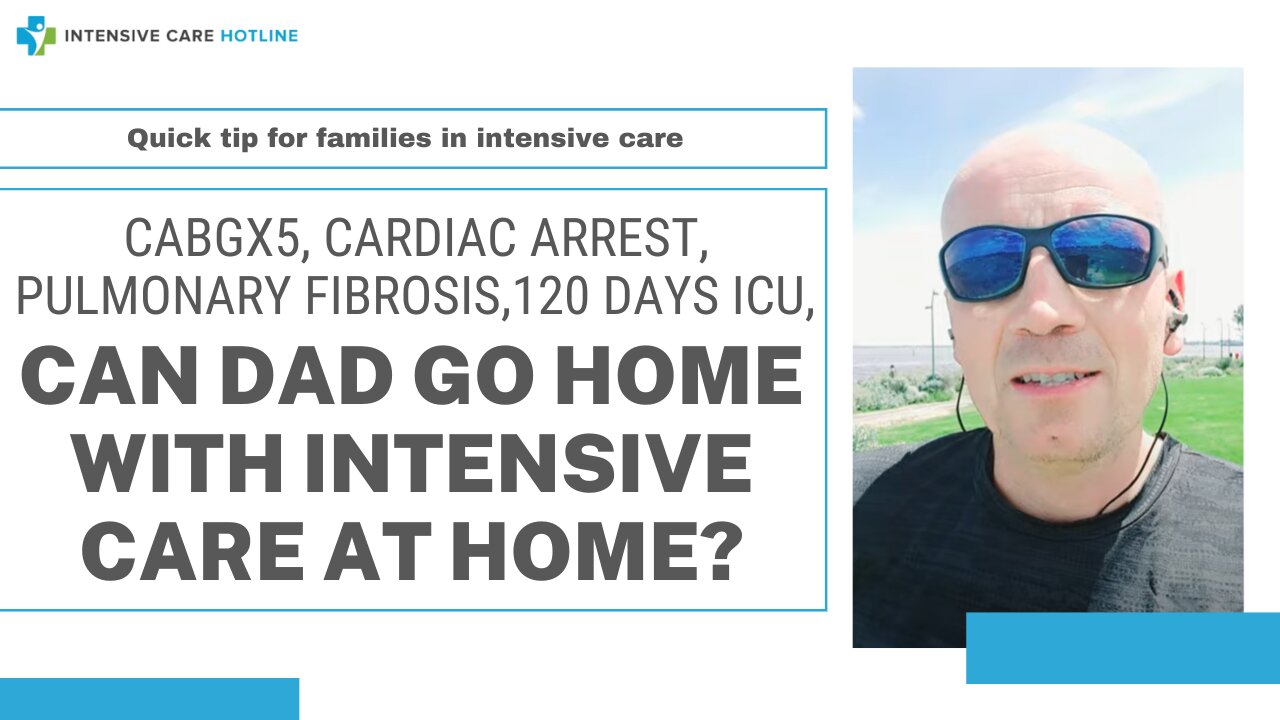 CABGx5, cardiac arrest,pulmonary fibrosis,120 days ICU, can Dad go home with Intensive Care at Home?