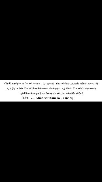 Cho hàm số y=ax^3+bx^2+cx+d đạt cực trị tại các điểm x_1,x_2 thỏa mãn x_1∈(-1;0), x_2∈(1;2) Biết