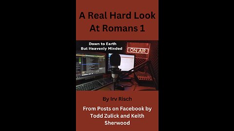 A Real Hard look at Romans 1 on Down to Earth But Heavenly Minded Podcast