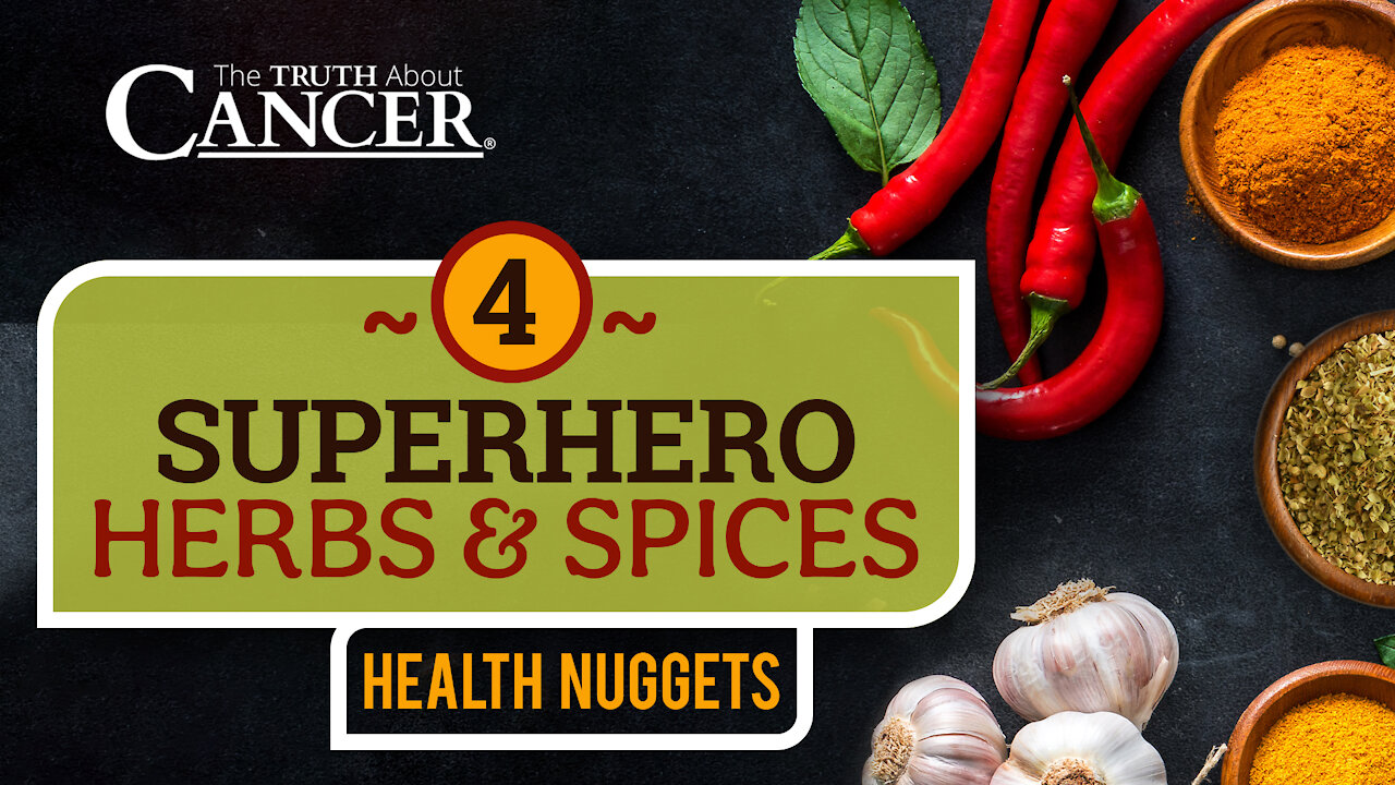 The Truth About Cancer: Health Nugget 12 - 4 Superhero Herbs & Spices