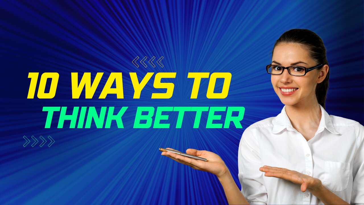 10 Ways to Think Better