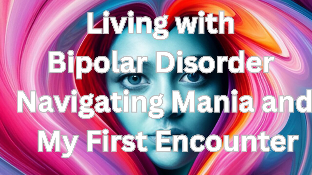 Living with Bipolar: Navigating Mania and My First Encounter | A Personal Journey