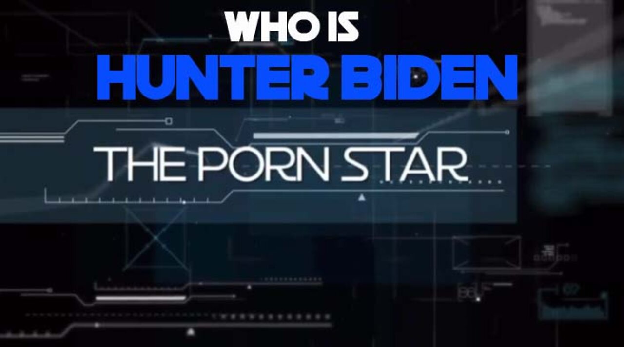 WHO IS HUNTER BIDEN? Episode 3 - The Pornstar