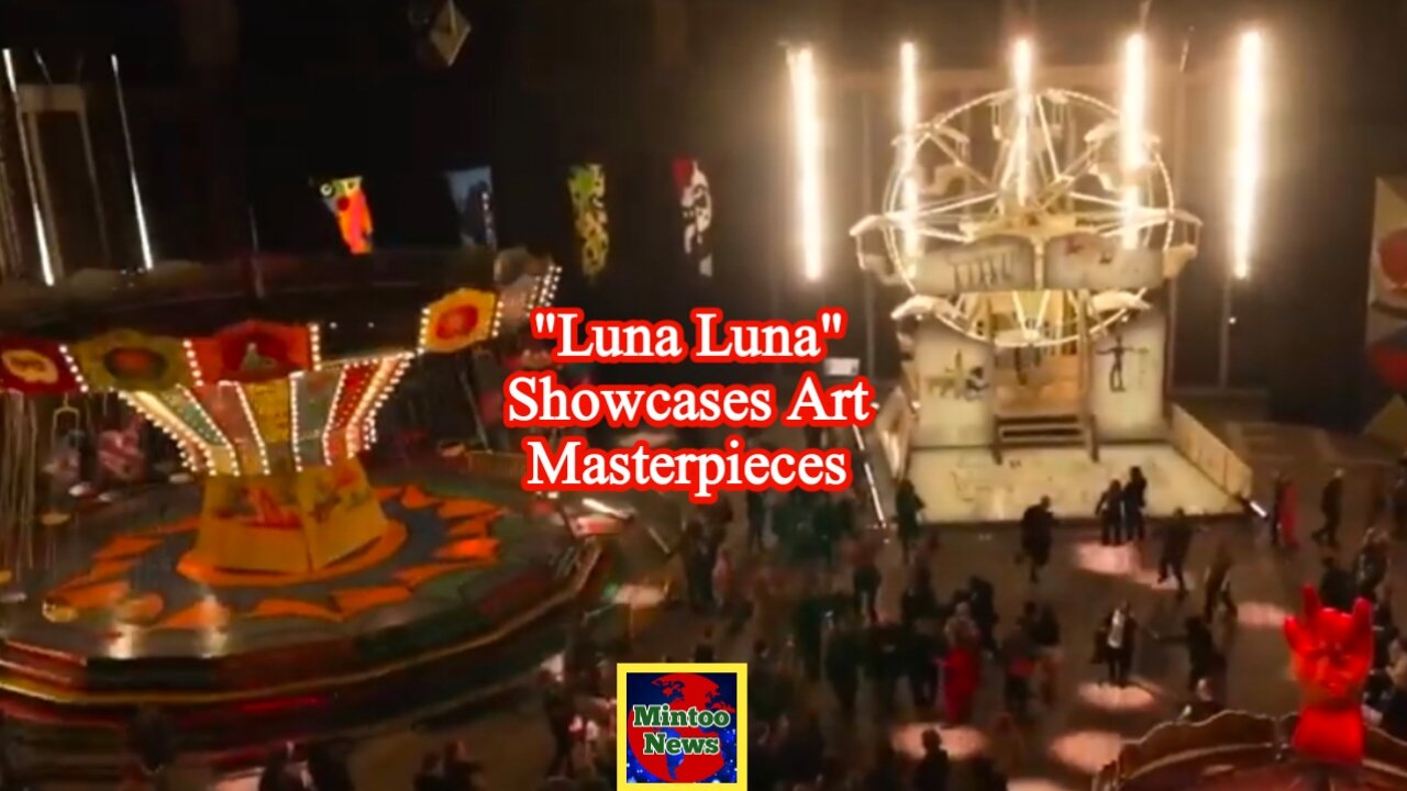 "Luna Luna" showcases art masterpieces brought back to life after decades