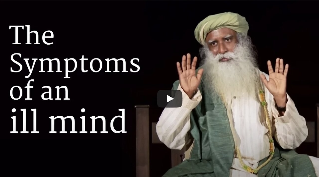 The Symptoms of an ILL Mind by - SadGuru