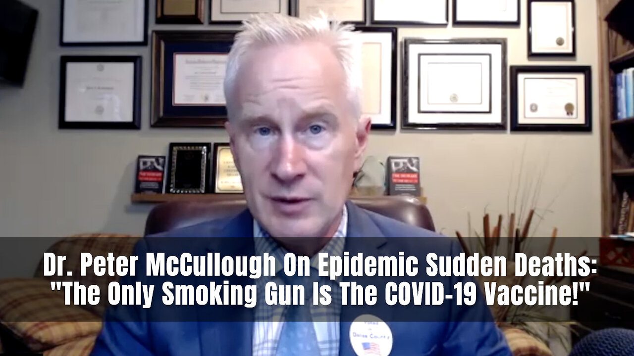 Dr. Peter McCullough On Epidemic Sudden Deaths: "The Only Smoking Gun Is The COVID-19 Vaccine!"