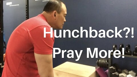 HUNCHBACK?! PRAY MORE!