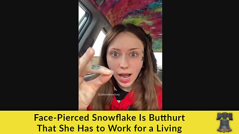 Face-Pierced Snowflake Is Butthurt That She Has to Work for a Living