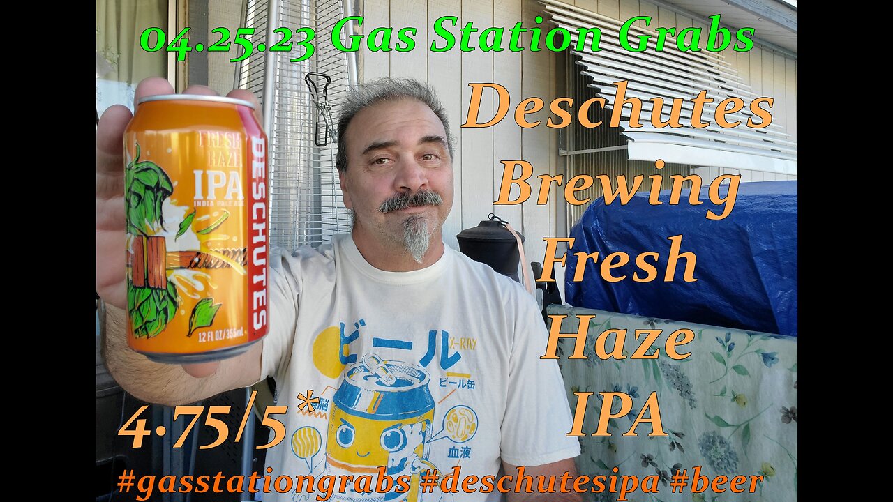 04.25.23 Gas Station Grabs: Deschutes Fresh Hazy IPA 4.75/5*