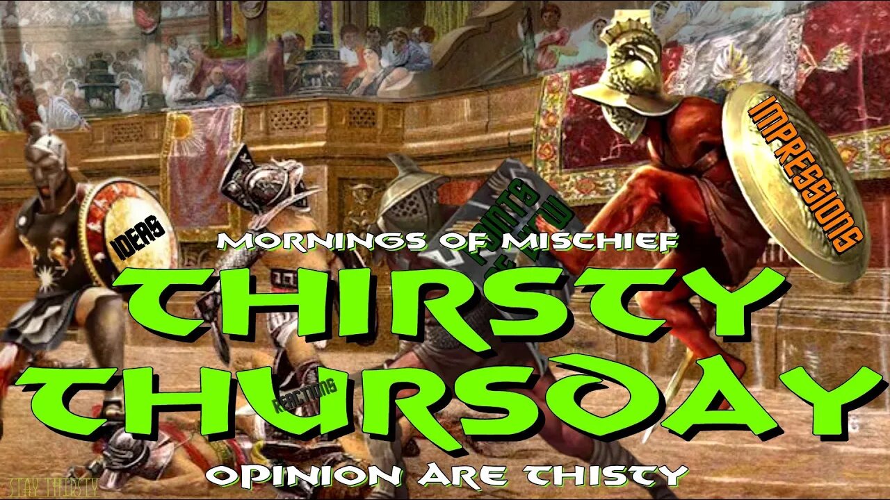 Mornings of Mischief Thirsty Thursday - Opinions sure are THIRSTY!