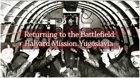 Return to the Battlefields - Halyard Mission Yugoslavia