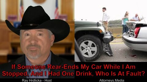 Alameda County-If Someone Rear Ends My Car While I Am Stopped, And I Had One Drink, Who Is At Fault?