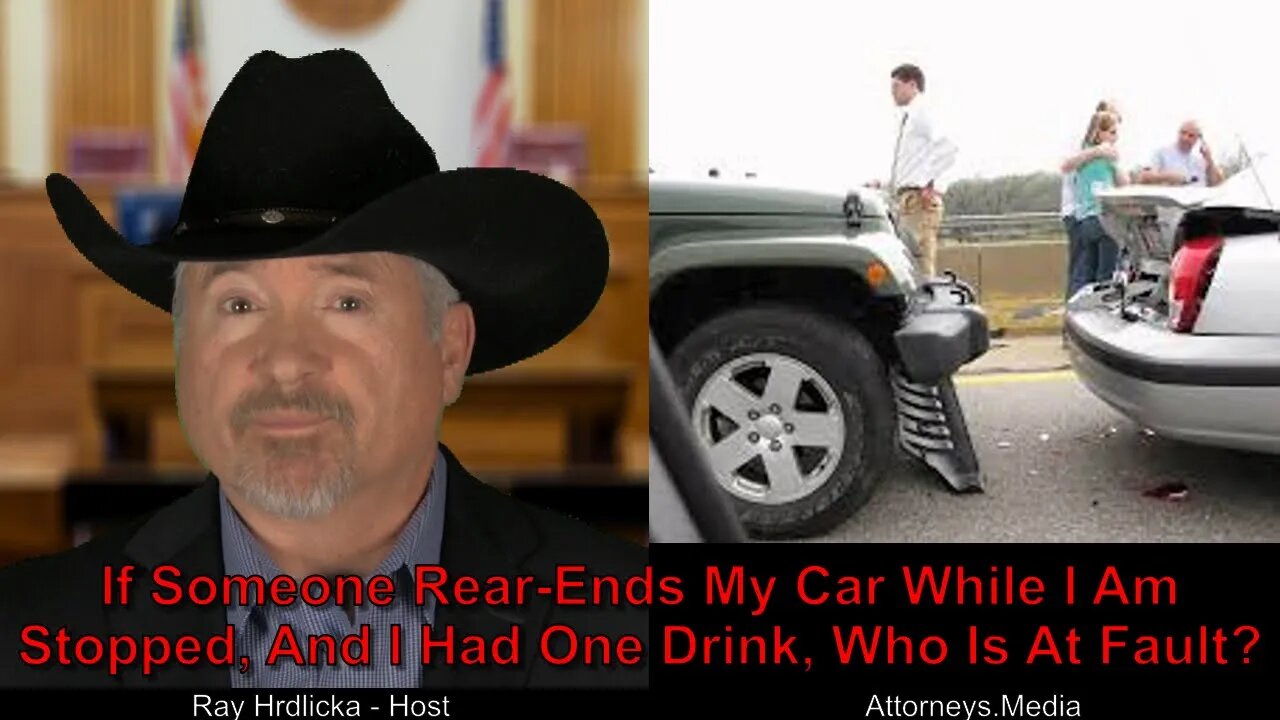 Alameda County-If Someone Rear Ends My Car While I Am Stopped, And I Had One Drink, Who Is At Fault?