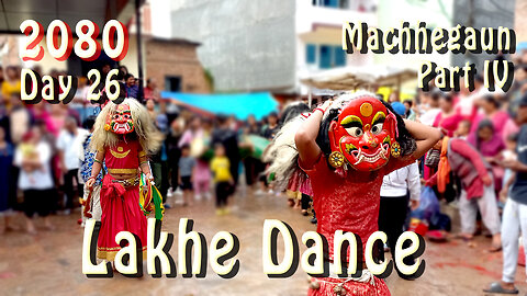 Lakhe Dance, Machhegaun | 2080-04-27 | Part IV