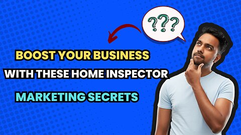 Boost Your Business with These Home Inspector Marketing Secrets