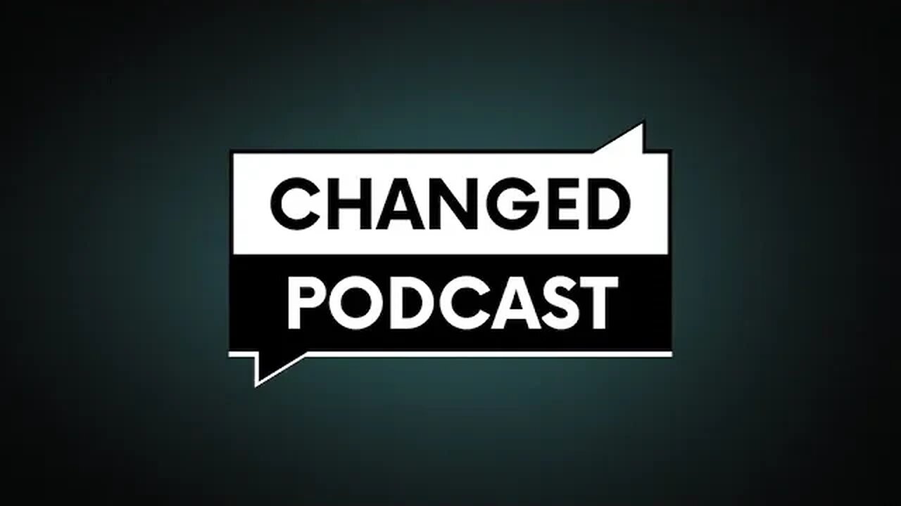 Changed Podcast Intro