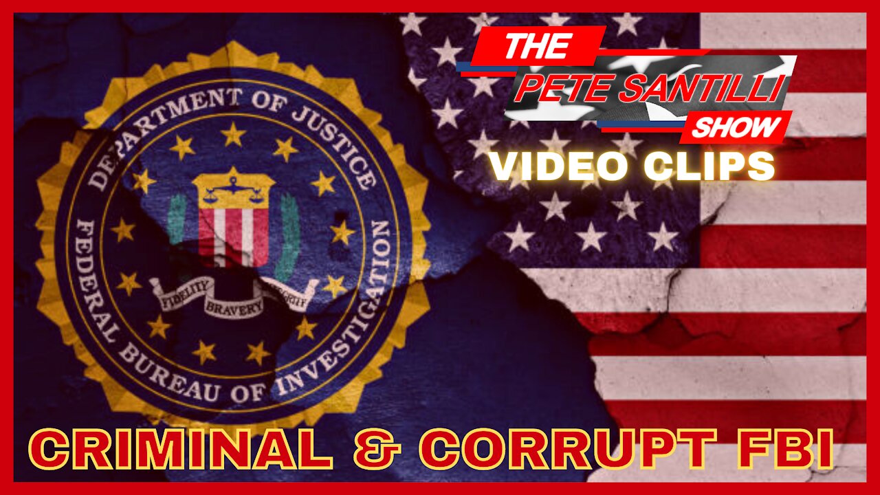 PETE SANTILLI SHOW CLIPS - THE CRIMINAL AND CORRUPT FBI