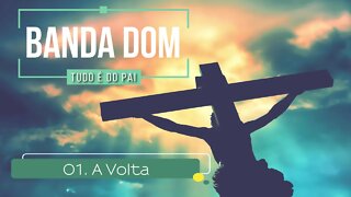 BANDA DOM (CD TUDO É DO PAI) 01. A Volta ヅ