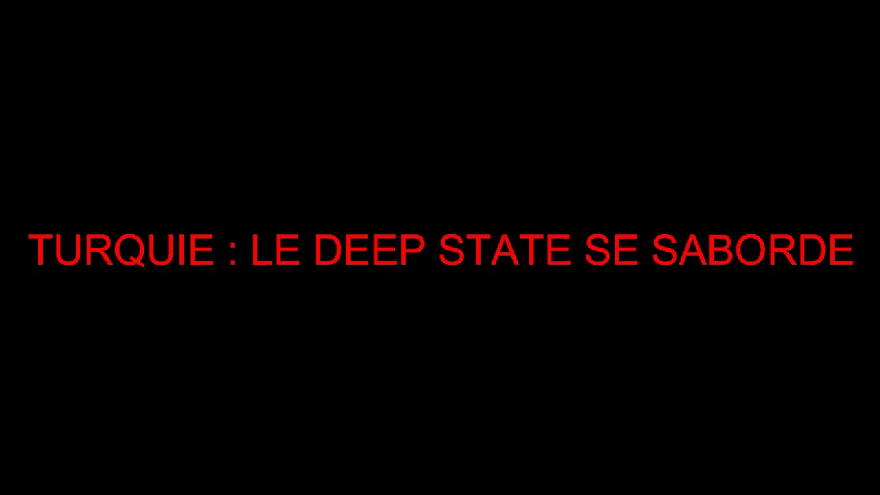 TURQUIE : LE DEEP STATE SE SABORDE