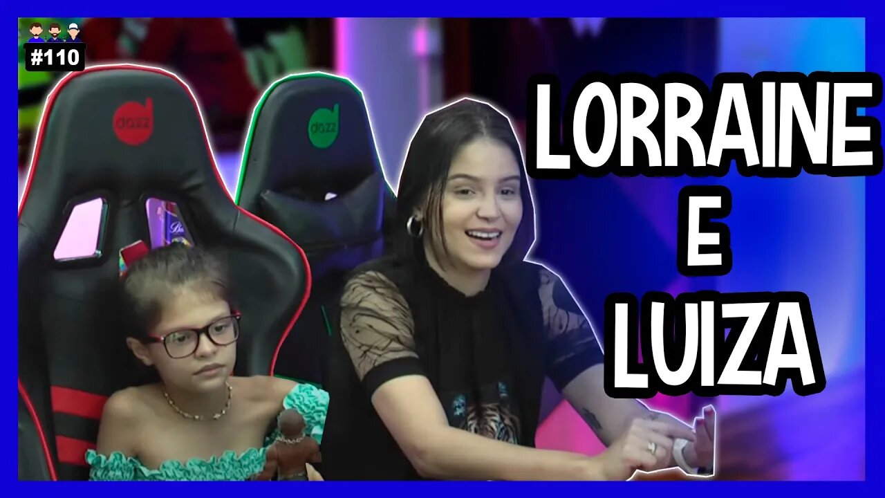 Lorraine Marquez e Luiza - Podcast 3 Irmãos - #110