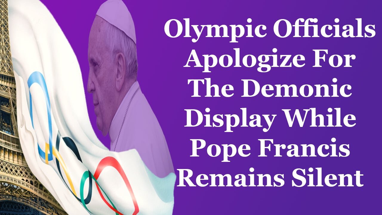 Olympic Officials Apologize For The Demonic Display While Pope Francis Remains Silent