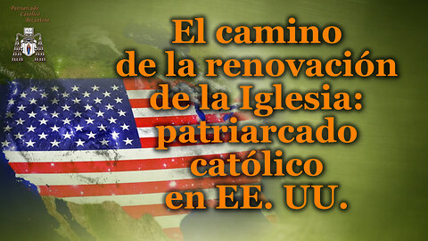 El camino de la renovación de la Iglesia: patriarcado católico en EE. UU.