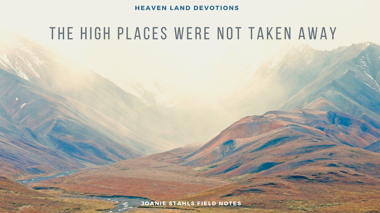 Heaven Land Devotions - The High Places Were Not Taken Away