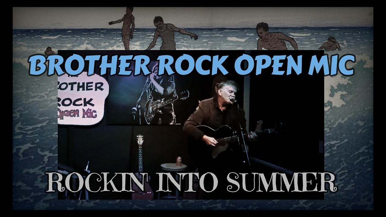 ROCKIN' INTO SUMMER .. Brother Rock Open Mic.