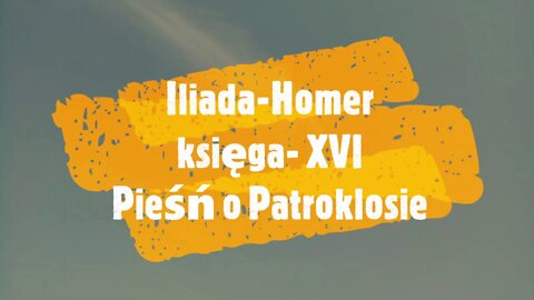 Iliada -Homer księga -XVI Pieśń o Patroklosie audiobook