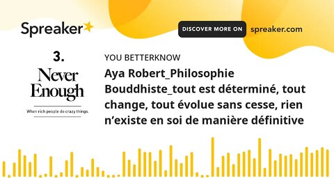 Aya Robert_Philosophie Bouddhiste_tout est déterminé, tout change, tout évolue sans cesse, rien n’ex