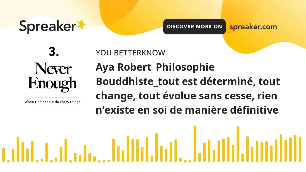 Aya Robert_Philosophie Bouddhiste_tout est déterminé, tout change, tout évolue sans cesse, rien n’ex
