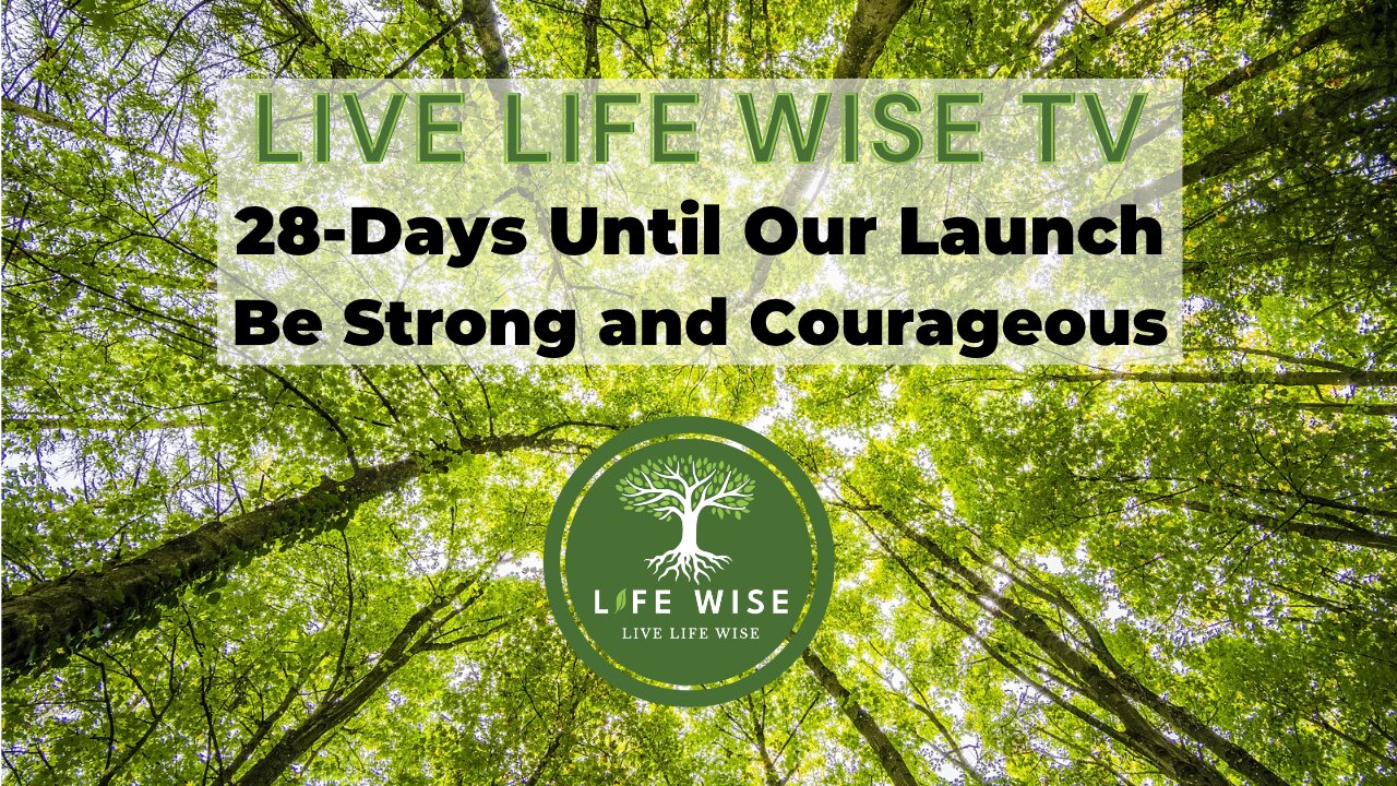 28-days Until Launch - Be Strong and Courageous