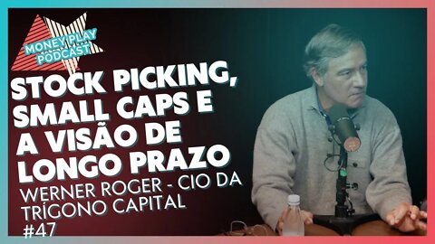 Werner Roger CIO da Trígono Capital - Stock picking, SmallCaps e longo prazo - MoneyPlay Podcast #47