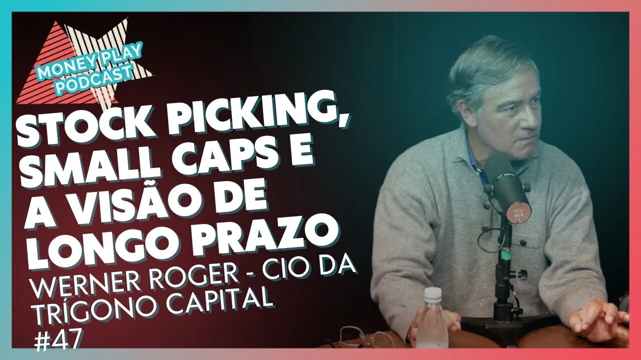 Werner Roger CIO da Trígono Capital - Stock picking, SmallCaps e longo prazo - MoneyPlay Podcast #47