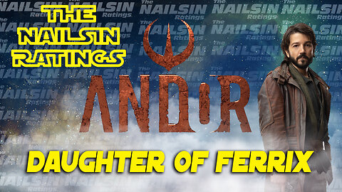 The Nailsin Ratings:Andor - Daughter of Ferrix