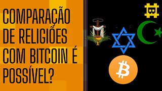 Comparação do surgimento das religiões monoteístas com o nascimento do Bitcoin - [CORTE]