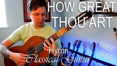 How Great Thou Art | Christian Hymn on Classical Guitar [free tabs / score]